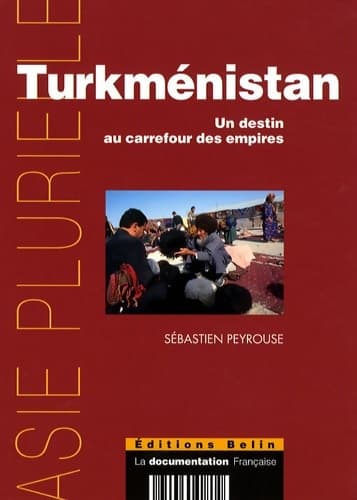 Turkménistan : Un destin au carrefour des empires - Sebastien Peyrousse